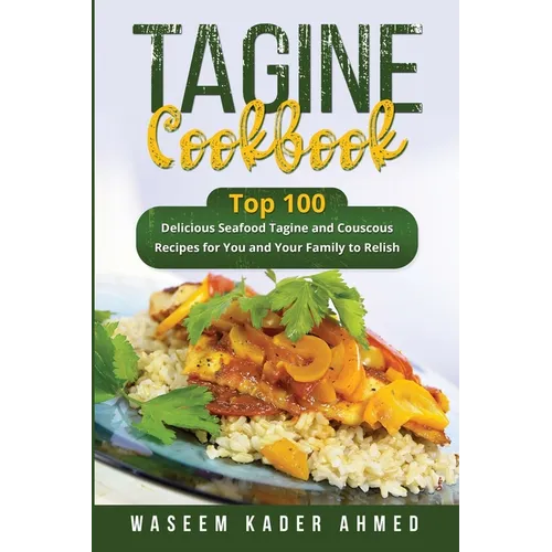 Tagine Cookbook: Top 100 delicious Seafood Tagine and Couscous Recipes for You and Your Family to Relish - Paperback
