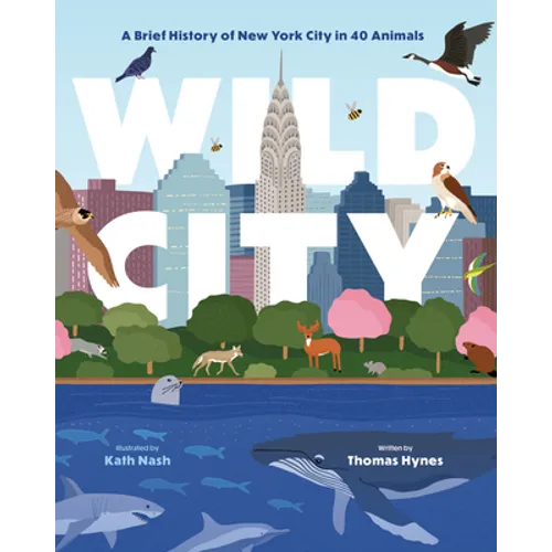 Wild City: A Brief History of New York City in 40 Animals - Hardcover