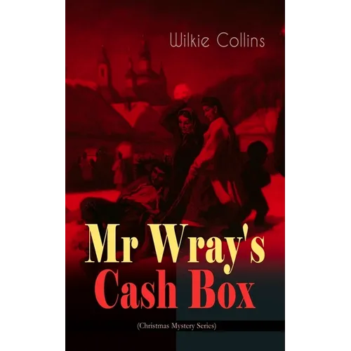 MR Wray's Cash Box (Christmas Mystery Series): From the Prolific English Writer, Best Known for the Woman in White, Armadale, the Moonstone and the De - Paperback