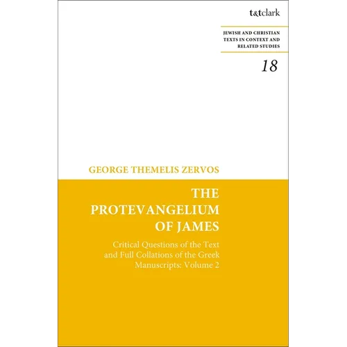 The Protevangelium of James: Critical Questions of the Text and Full Collations of the Greek Manuscripts: Volume 2 - Paperback