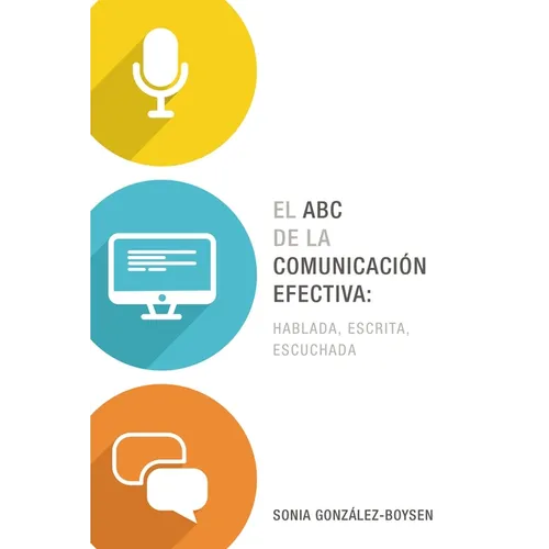 El ABC de la Comunicación Efectiva: Hablada, Escrita Y Escuchada - Paperback