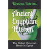Ancient Egyptian Kitchen: The Oldest Historian Meals In Egypt - Paperback