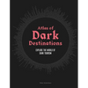 Atlas of Dark Destinations: Explore the World of Dark Tourism - Hardcover