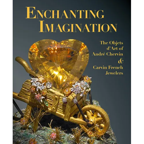 Enchanting Imagination: The Objets d'Art of Andre Chervin and Carvin French Jewelers - Hardcover