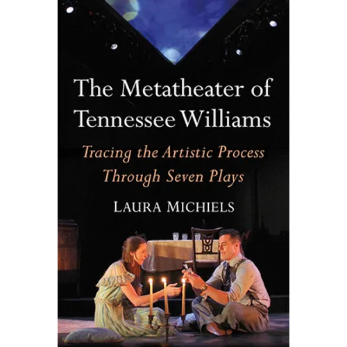 The Metatheater of Tennessee Williams: Tracing the Artistic Process Through Seven Plays - Paperback