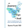 The Journey from Ego to Soul: How to Transform Your Life When Everything Falls Apart - Paperback