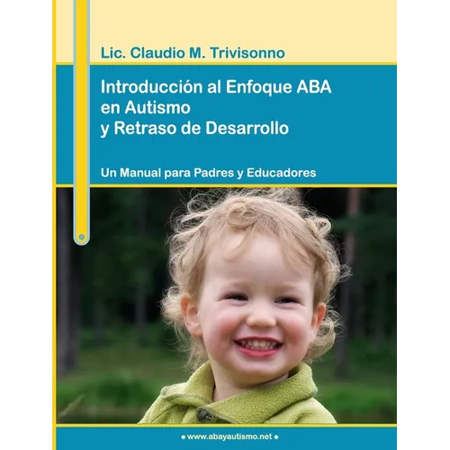 Introducción al Enfoque ABA en Autismo y Retraso de Desarrollo. Un Manual para Padres y Educadores. - Paperback