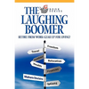 The Laughing Boomer: Retire from Work - Gear Up for Living! - Paperback