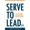 Serve to Lead: 21st Century Leaders Manual - Paperback