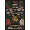 The Fight to Flourish: Engaging in the Struggle to Cultivate the Life You Were Born to Live - Paperback