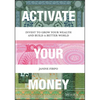 Activate Your Money: Invest to Grow Your Wealth and Build a Better World - Hardcover