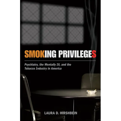 Smoking Privileges: Psychiatry, the Mentally Ill, and the Tobacco Industry in America - Paperback