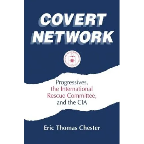 Covert Network: Progressives, the International Rescue Committee and the CIA - Paperback