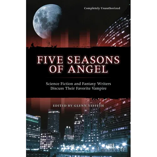 Five Seasons of Angel: Science Fiction and Fantasy Authors Discuss Their Favorite Vampire - Paperback