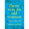 There Was an Old Woman: Reflections on These Strange, Surprising, Shining Years - Paperback