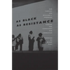 As Black as Resistance: Finding the Conditions for Liberation - Paperback