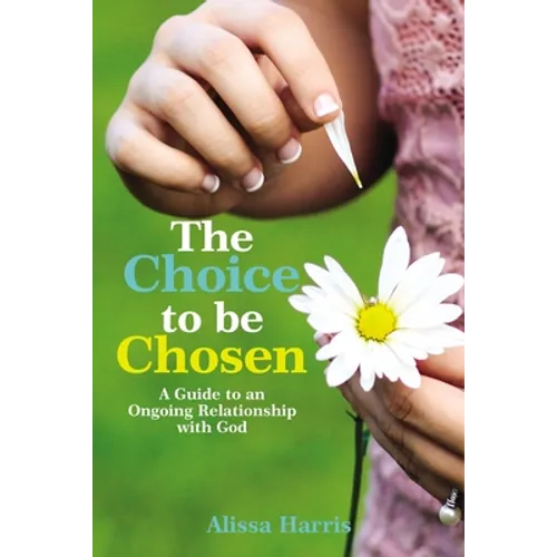 The Choice to Be Chosen: A Guide to an Ongoing Relationship with God - Paperback