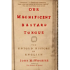 Our Magnificent Bastard Tongue: The Untold History of English - Paperback