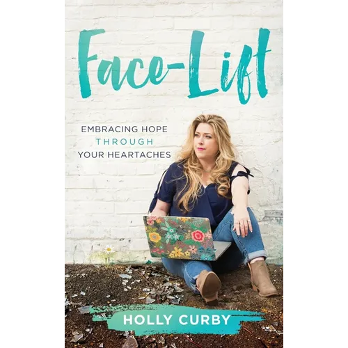 Face-Lift: Embracing Hope through your Heartaches - Hardcover