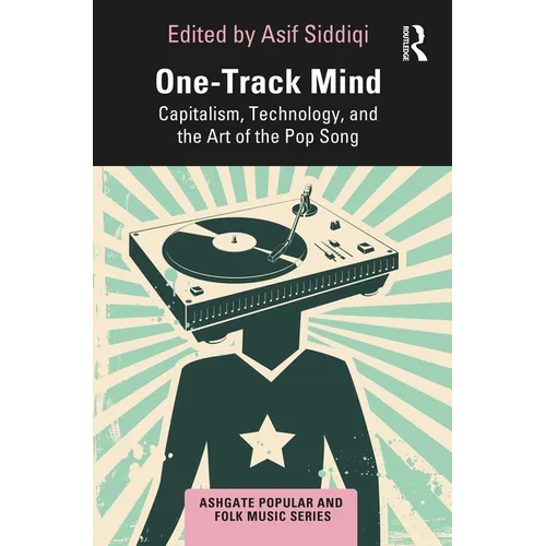 One-Track Mind: Capitalism, Technology, and the Art of the Pop Song - Paperback
