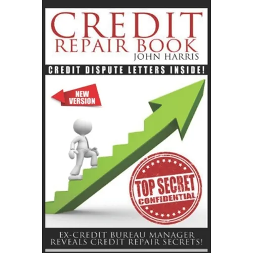 Credit Repair Book: Ex Credit Bureau Manager Reveals Credit Repair Secrets - Paperback