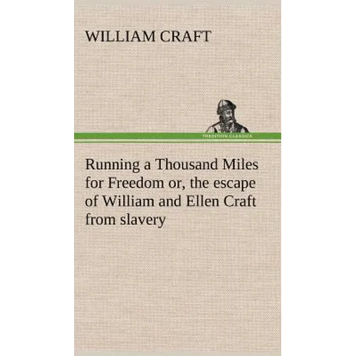 Running a Thousand Miles for Freedom; or, the escape of William and Ellen Craft from slavery - Hardcover