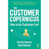The Customer Copernicus: How to Be Customer-Led - Paperback