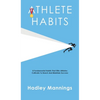 Athlete Habits: 8 Fundamental Habits That Elite Athletes Cultivate To Reach And Maintain Success - Hardcover