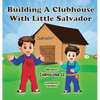 Building a Clubhouse with Little Salvador - Hardcover