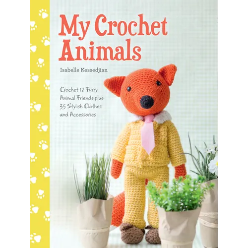 My Crochet Animals: Crochet 12 Furry Animal Friends Plus 35 Stylish Clothes and Accessories - Paperback