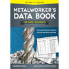 Metalworker's Data Book for Home Machinists: The Essential Reference Guide for Everyone Who Works with Metal - Paperback