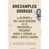 Unexampled Courage: The Blinding of Sgt. Isaac Woodard and the Awakening of President Harry S. Truman and Judge J. Waties Waring - Hardcover