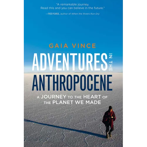 Adventures in the Anthropocene: A Journey to the Heart of the Planet We Made - Hardcover