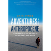 Adventures in the Anthropocene: A Journey to the Heart of the Planet We Made - Hardcover