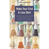 Make Your First A-Line Skirt: One Great-Fitting Pattern, a Few Simple Skills, Endless Possibilities - Spiral