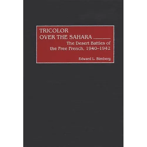 Tricolor Over the Sahara: The Desert Battles of the Free French, 1940-1942 - Hardcover