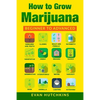 How to Grow Marijuana: Beginners to Advanced -Growing Medicinal Cannabis Indoors for Medicinal Use - Paperback