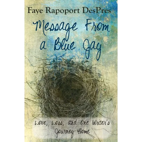 Message from a Blue Jay - Love, Loss, and One Writer's Journey Home - Paperback