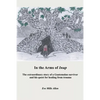 In the Arms of Inup: the extraordinary story of a Guatemalan survivor and his quest for healing from trauma - Paperback
