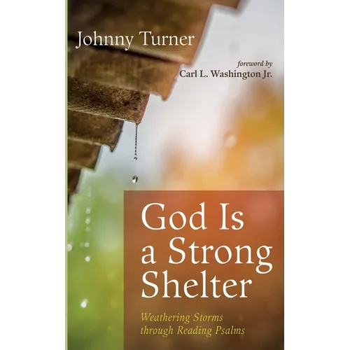 God Is a Strong Shelter: Weathering Storms Through Reading Psalms - Hardcover