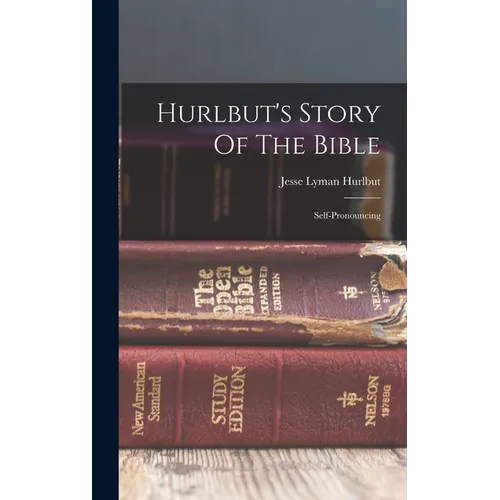 Hurlbut's Story Of The Bible: Self-pronouncing - Hardcover