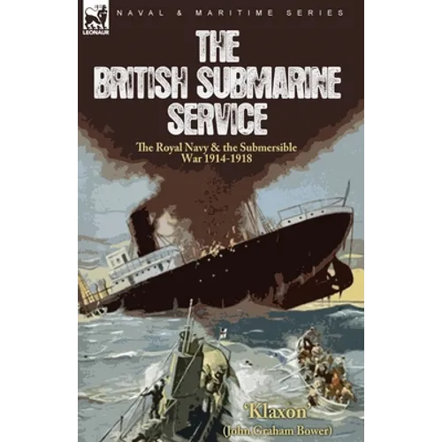 The British Submarine Service: the Royal Navy & the Submersible War 1914-1918 - Paperback