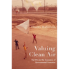 Valuing Clean Air: The EPA and the Economics of Environmental Protection - Hardcover