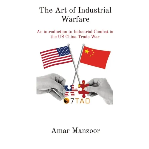 The Art of Industrial Warfare: An introduction to Industrial Combat in the US China Trade War - Paperback
