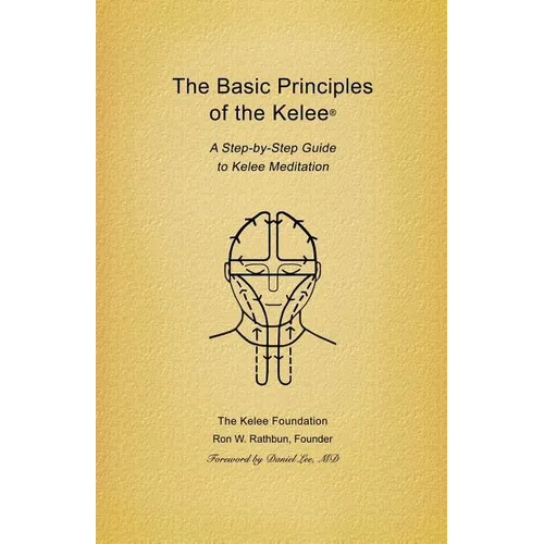 Basic Principles of the Kelee (R): A Step-By-Step Guide to Kelee Meditation - Paperback