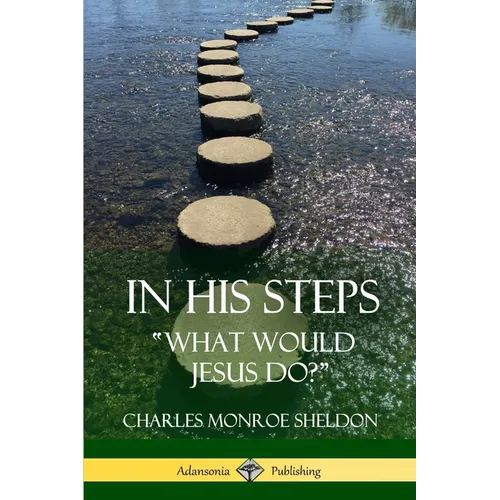 In His Steps: "What would Jesus do?" - Paperback