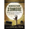 Generation Zombie: Essays on the Living Dead in Modern Culture - Paperback