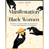 Manifestation Journal for Black Women: Powerful Law of Attraction Guided Journal and Exercises to Attract Wealth, Abundance, Love, and Happiness - Paperback