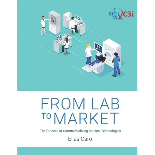 From Lab to Market: The Process of Commercializing Medical Technologies - Paperback