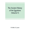 The ancient history of the Egyptians, Carthaginians, Assyrians, Medes and Persians, Grecians and Macedonians (Volume V) - Paperback